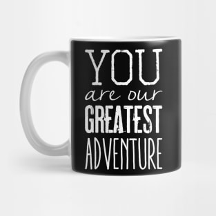 You are our greatest adventure Mug